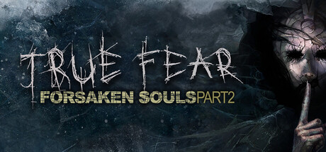 真实恐惧被遗弃的灵魂2/True Fear: Forsaken Souls Part 2-集游星START游戏仓库-免费单机游戏下载