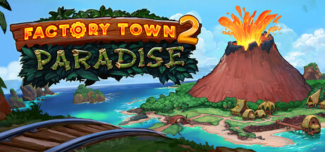 工业小镇2天堂岛/Factory Town 2: Paradise -集游星START游戏仓库-免费单机游戏下载