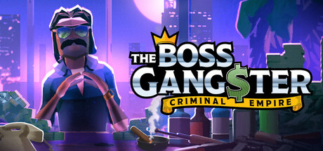 黑帮霸主地下帝国/The Boss Gangster: Criminal Empire-集游星START游戏仓库-免费单机游戏下载